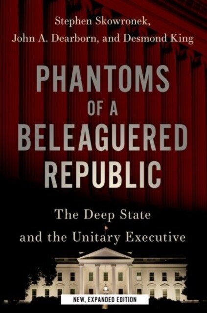 Phantoms of a Beleaguered Republic: The Deep State and the Unitary Executive (Paperback, Revised)