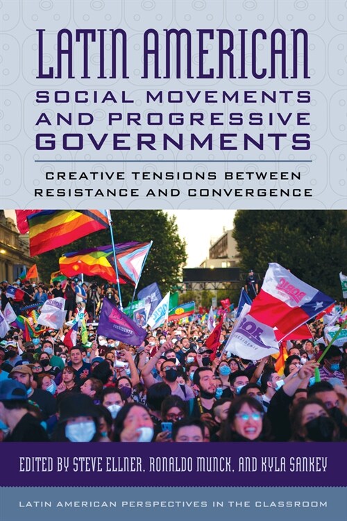 Latin American Social Movements and Progressive Governments: Creative Tensions Between Resistance and Convergence (Hardcover)