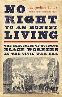 No Right to an Honest Living: The Struggles of Boston's Black Workers in the Civil War Era (Hardcover)