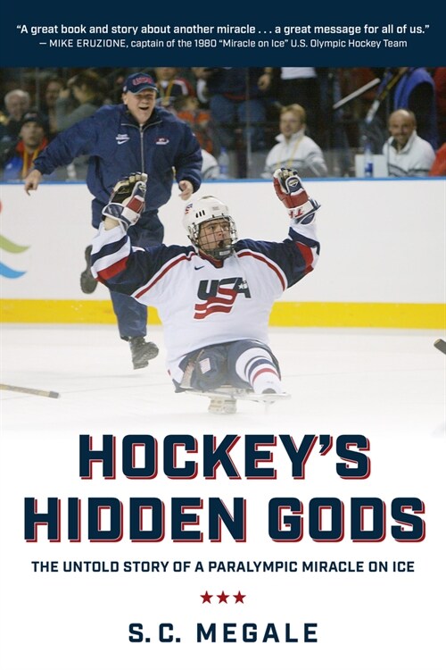 Hockeys Hidden Gods: The Untold Story of a Paralympic Miracle on Ice (Hardcover)