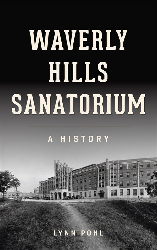 Waverly Hills Sanatorium: A History (Hardcover)