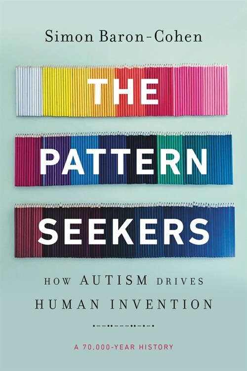 The Pattern Seekers: How Autism Drives Human Invention (Paperback)
