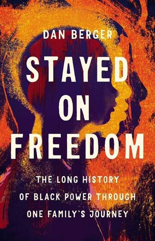 Stayed on Freedom: The Long History of Black Power Through One Familys Journey (Hardcover)