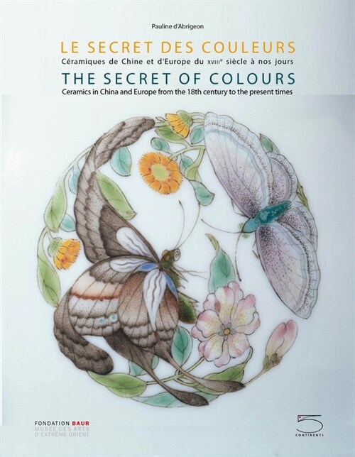 The Secret of Colours: Ceramics in China from the 18th Century to the Present Time (Paperback)