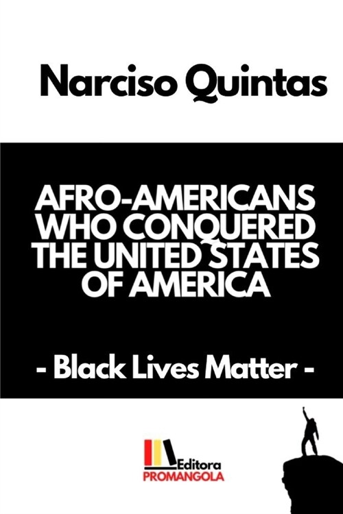 AFRO-AMERICANS WHO CONQUERED THE UNITED STATES OF AMERICA - Narciso Quintas: Black Lives Matter (Paperback)