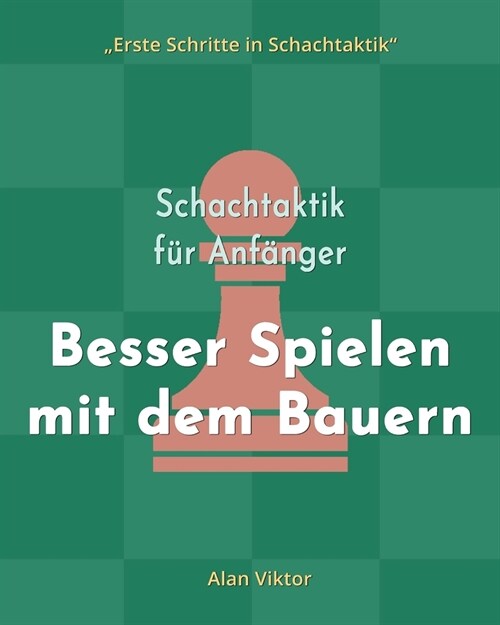 Schachtaktik f? Anf?ger, Besser Spielen mit dem Bauern: 500 SchachAufgaben, um die Bauern zu Meistern (Paperback)