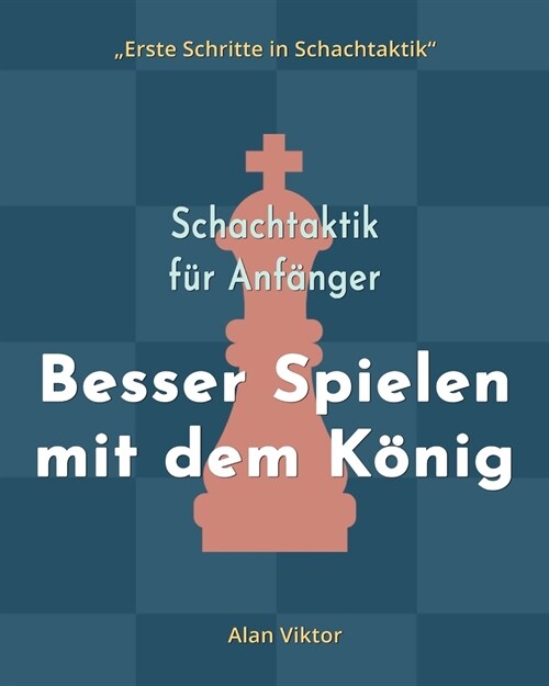 Schachtaktik f? Anf?ger, Besser Spielen mit dem K?ig: 500 SchachAufgaben, um den K?ig zu Meistern (Paperback)