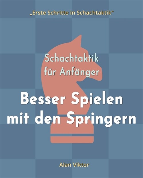 Schachtaktik f? Anf?ger, Besser Spielen mit den Springern: 500 SchachAufgaben, um die Springer zu Meistern (Paperback)