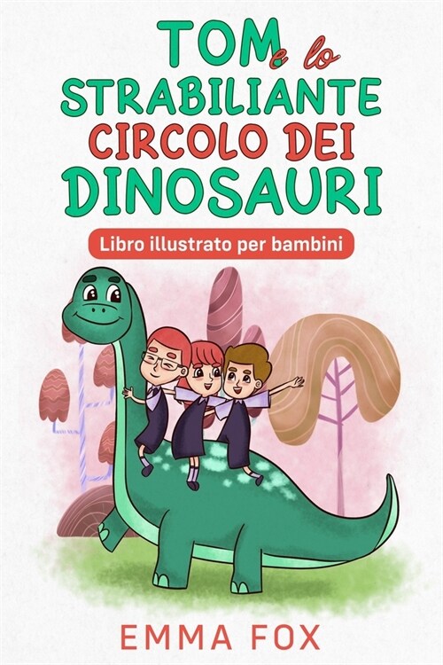 Tom e lo Strabiliante Circolo dei Dinosauri: Libro illustrato per bambini (Paperback)