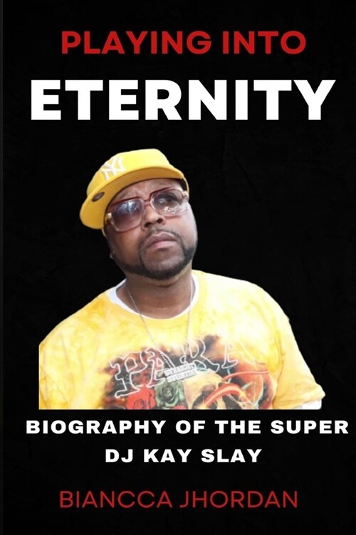 Playing Into Eternity: Biography of the Super DJ Kay Slay (Paperback)