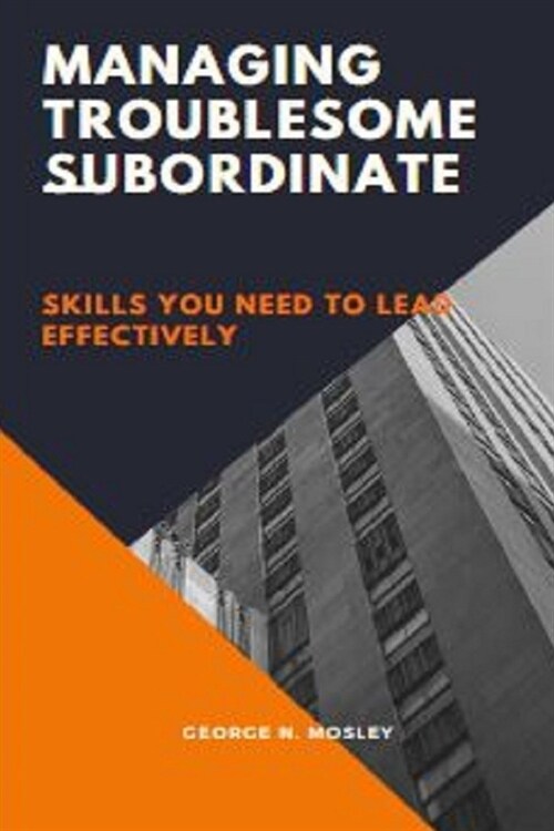 Managing Troublesome subordinate: skills you need to lead effectively (Paperback)