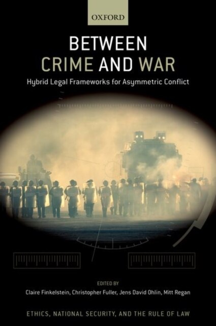 Between Crime and War: Hybrid Legal Frameworks for Asymmetric Conflict (Hardcover)