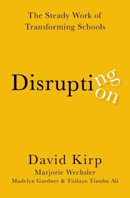 Disrupting Disruption: The Steady Work of Transforming Schools (Hardcover)