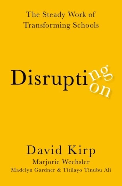 Disrupting Disruption: The Steady Work of Transforming Schools (Paperback)