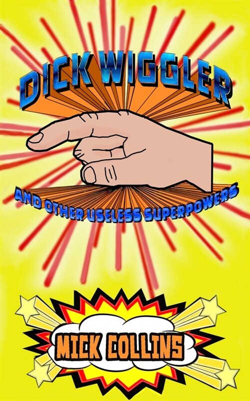 Dick Wiggler And Other Useless Superpowers (Paperback)