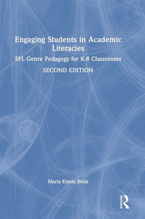 Engaging Students in Academic Literacies : SFL Genre Pedagogy for K-8 Classrooms (Hardcover, 2 ed)