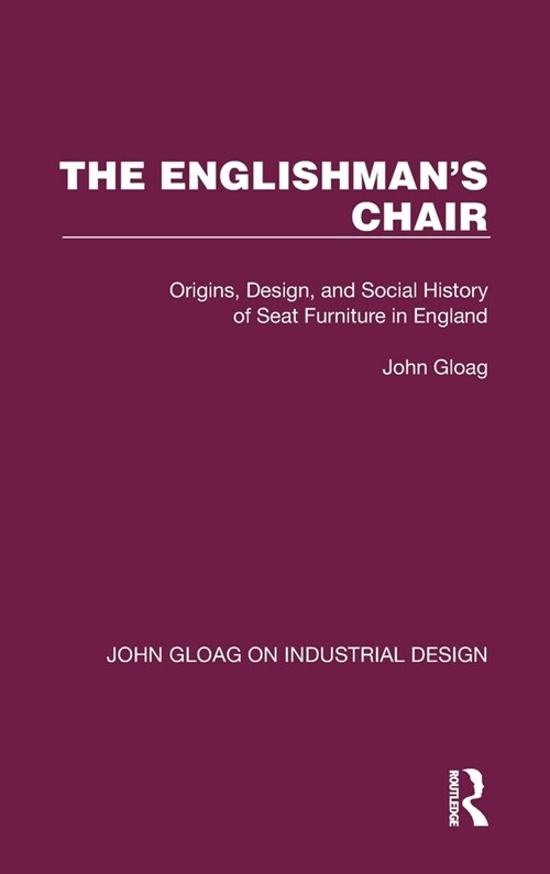 The Englishmans Chair : Origins, Design, and Social History of Seat Furniture in England (Hardcover)