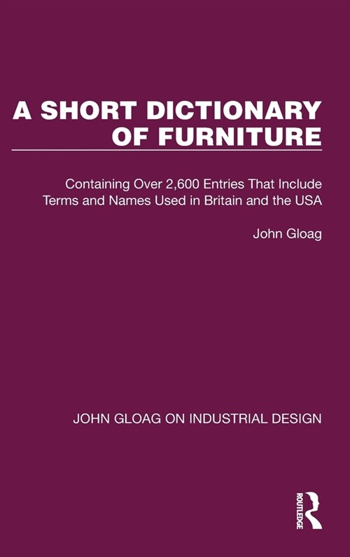 A Short Dictionary of Furniture : Containing Over 2,600 Entries That Include Terms and Names Used in Britain and the USA (Hardcover)