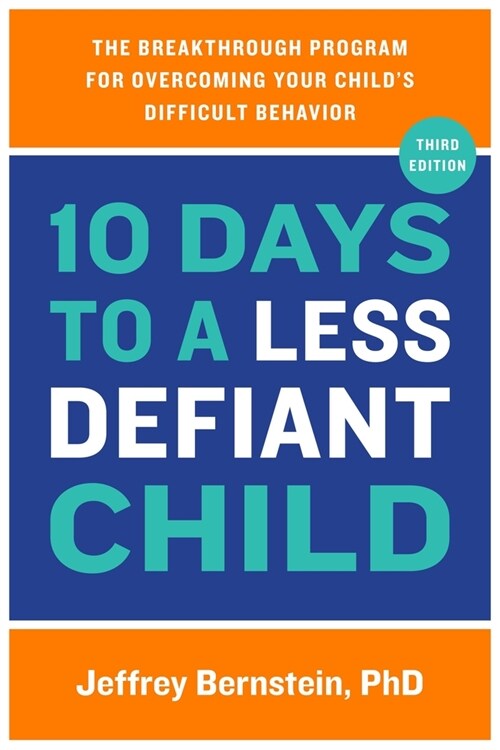 10 Days to a Less Defiant Child: The Breakthrough Program for Overcoming Your Childs Difficult Behavior (Paperback, 3)