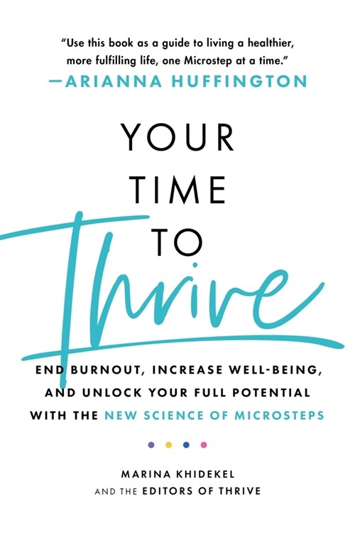 Your Time to Thrive: End Burnout, Increase Well-Being, and Unlock Your Full Potential with the New Science of Microsteps (Paperback)