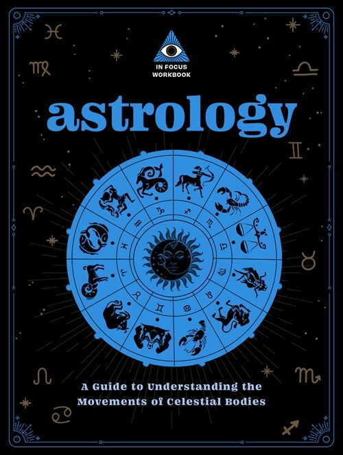 Astrology: An in Focus Workbook: A Guide to Understanding Yourself Through the Sun, Moon, and Stars (Paperback)