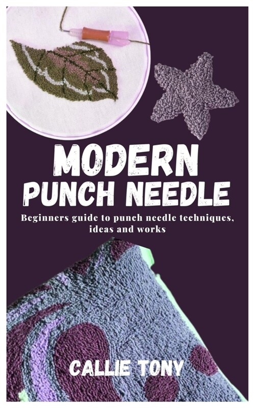 Modern Punch Needle: Beginners guide to punch needle techniques, ideas and works (Paperback)