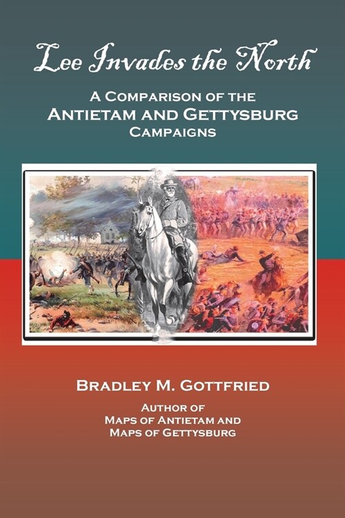 Lee Invades the North: A Comparison of the Antietam and Gettysburg Campaigns (Paperback)