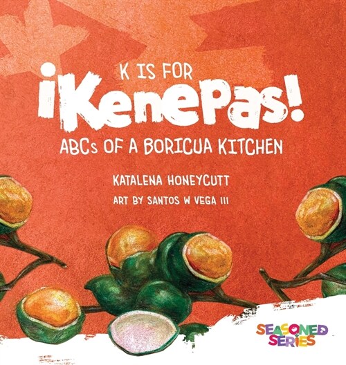 K is for Kenepas: ABCs of a Boricua Kitchen (Hardcover)