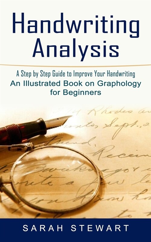 Handwriting Analysis: A Step by Step Guide to Improve Your Handwriting (An Illustrated Book on Graphology for Beginners) (Paperback)