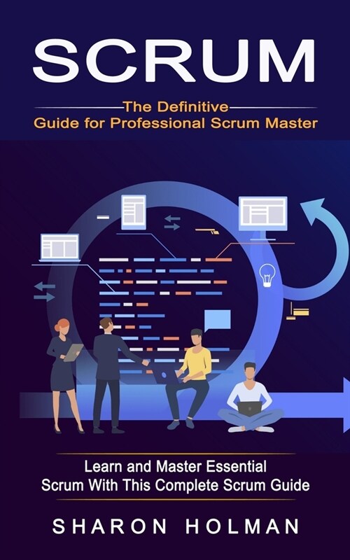 Scrum: The Definitive Guide for Professional Scrum Master (Learn and Master Essential Scrum With This Complete Scrum Guide) (Paperback)