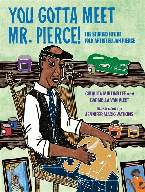 You Gotta Meet Mr. Pierce!: The Storied Life of Folk Artist Elijah Pierce (Hardcover)