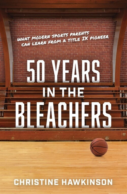 50 Years in the Bleachers: What modern sports parents can learn from a Title IX pioneer (Paperback)