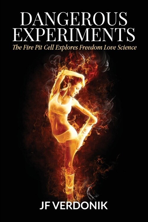 Dangerous Experiments: The Fire Pit Cell Explores Freedom Love Science (Paperback)