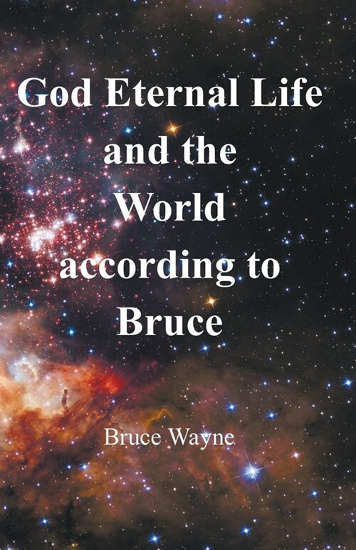 God Eternal Life and the World according to Bruce (Paperback)