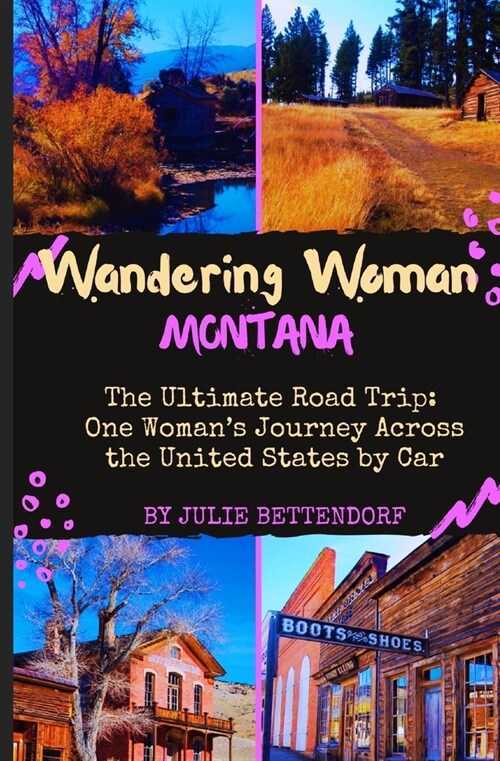 Wandering Woman: Montana: The Ultimate Road Trip: One Womans Journey Across the United States by Car (Paperback)