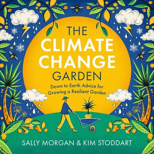 The Climate Change Garden, Updated Edition: Down to Earth Advice for Growing a Resilient Garden (Paperback)