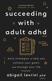 Succeeding with adult ADHD : daily strategies to help you achieve your goals and manage your life / 2nd ed