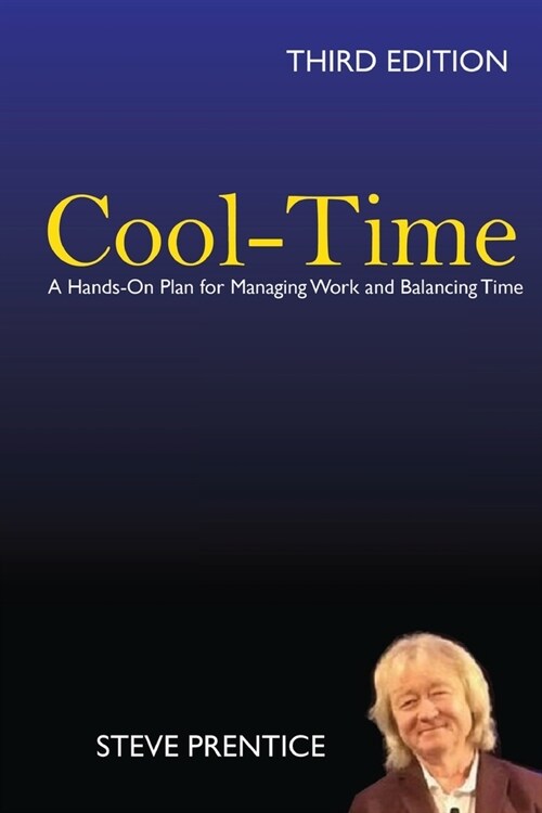 Cool-Time: A Hands On Plan for Managing Work and Balancing Time: Third Edition (Paperback)