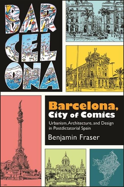 Barcelona, City of Comics: Urbanism, Architecture, and Design in Postdictatorial Spain (Paperback)