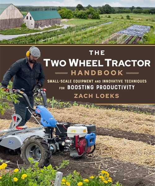 The Two-Wheel Tractor Handbook: Small-Scale Equipment and Innovative Techniques for Boosting Productivity (Paperback)