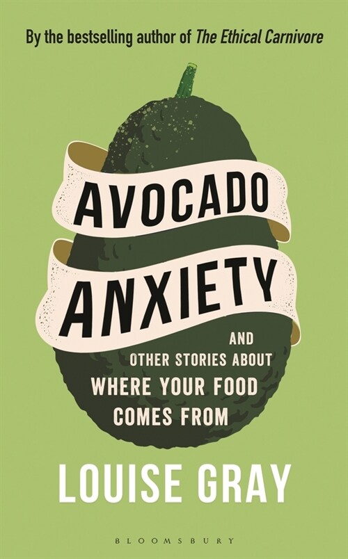 Avocado Anxiety : And Other Stories about Where Your Food Comes from (Hardcover)