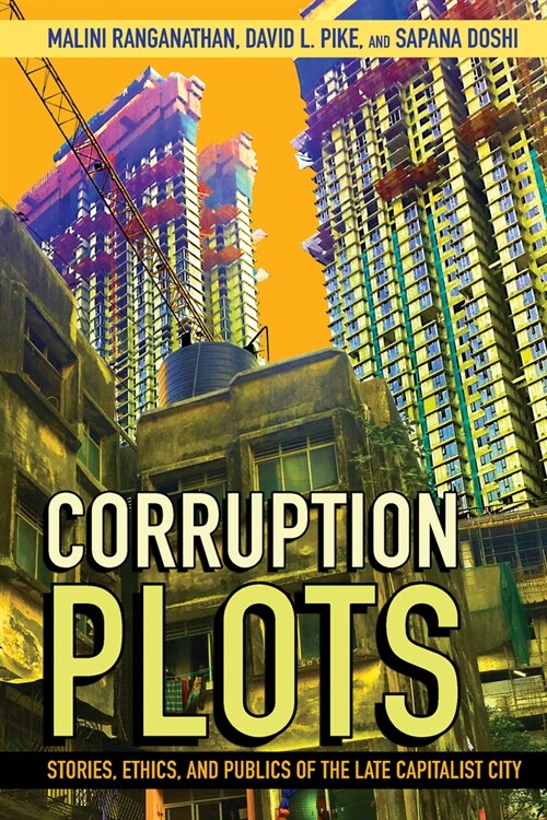 Corruption Plots: Stories, Ethics, and Publics of the Late Capitalist City (Hardcover)