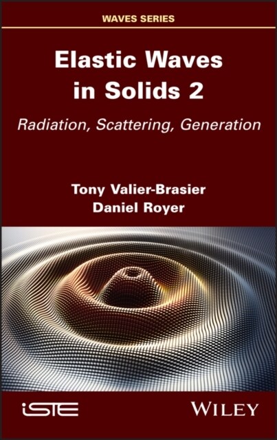 Elastic Waves in Solids, Volume 2 : Radiation, Scattering, Generation (Hardcover)