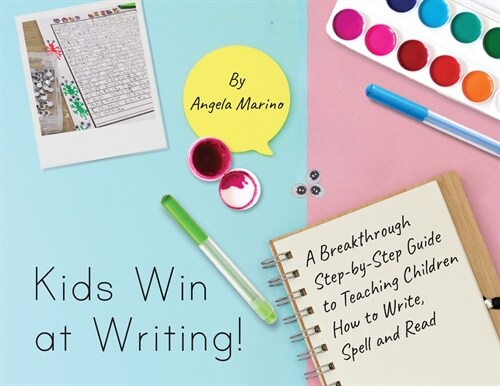 Kids Win at Writing!: A Breakthrough Step-by-Step Guide to Teaching Children How to Write, Spell, and Read (Paperback)