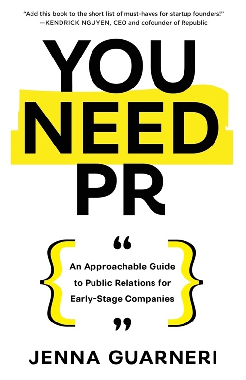 You Need PR: An Approachable Guide to Public Relations for Early-Stage Companies (Paperback)