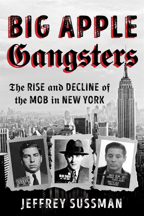 Big Apple Gangsters: The Rise and Decline of the Mob in New York (Paperback)