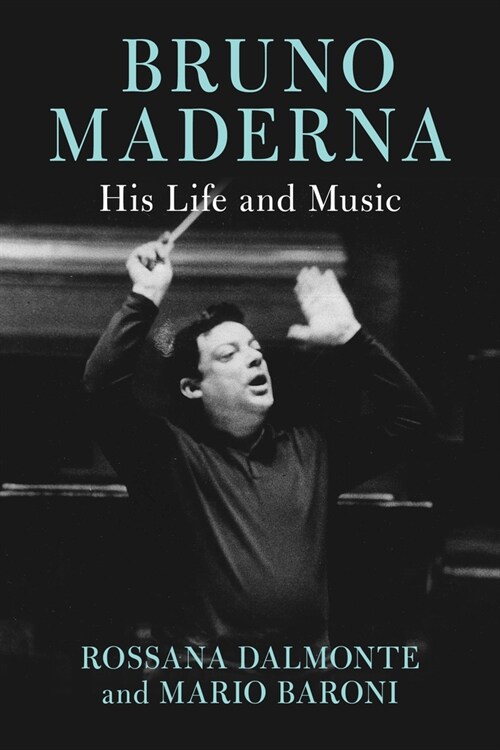 Bruno Maderna: His Life and Music (Hardcover)