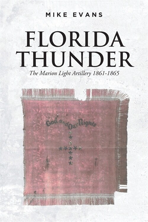 Florida Thunder: The Marion Light Artillery 1861-1865 (Paperback)