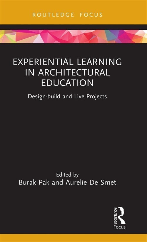 Experiential Learning in Architectural Education : Design-build and Live Projects (Hardcover)