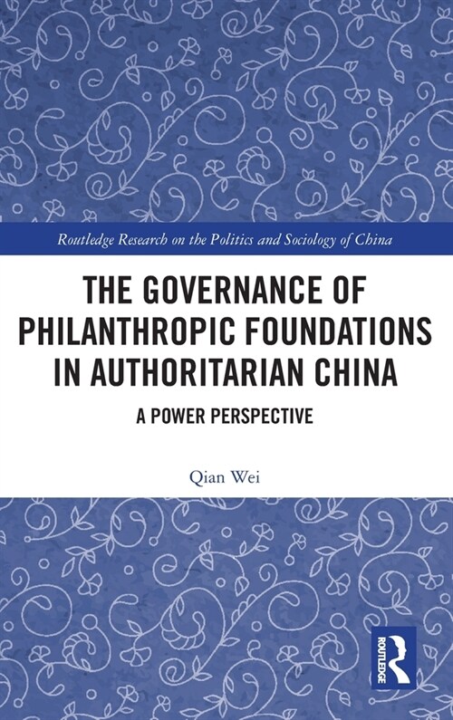 The Governance of Philanthropic Foundations in Authoritarian China : A Power Perspective (Hardcover)